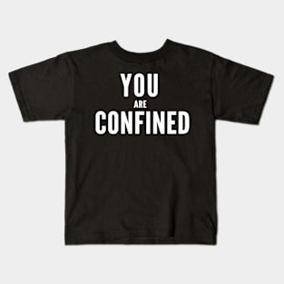 You are confined funny Kids T-Shirt